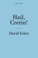 David Scher: Hail, Cretin!