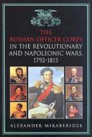 The Russian Officer Corps in the Revolutionary and Napoleonic Wars, 1792-1815