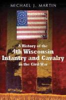 A History of the 4th Wisconsin Infantry and Cavalry in the Civil War