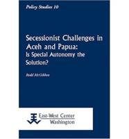 Secessionist Challenges in Aceh and Papua