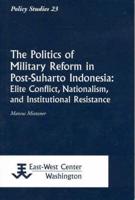 The Politics of Military Reform in Post-Suharto Indonesia
