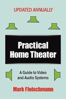 Practical Home Theater: A Guide to Video and Audio Systems (2009 Edition)