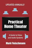 Practical Home Theater: A Guide to Video and Audio Systems (2015 Edition)