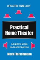 Practical Home Theater: A Guide to Video and Audio Systems (2016 Edition)