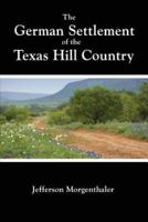 The German Settlement of the Texas Hill Country