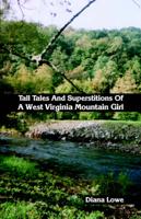 Tall Tales And Superstitions Of A West Virginia Mountain Girl