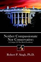 Neither Compassionate Nor Conservative