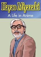 Hayao Miyazaki: A Life in Anime