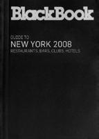 Blackbook Guide to New York: Restaurants, Bars, Clubs, Hotels