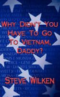 Why Didn't You Have to Go to Vietnam, Daddy?
