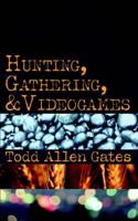 Hunting, Gathering, & Videogames