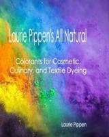 Laurie Pippen's All Natural Colorants for Cosmetic, Culinary, and Textile Dyeing