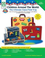 Children Around the World: The Ultimate Class Field Trip, Grades PK - 2