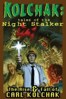 Kolchak: Tales Of The Night Stalker - The Rise & Fall Of Carl Kolchak