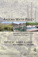 Arizona Water Policy : Management Innovations in an Urbanizing, Arid Region