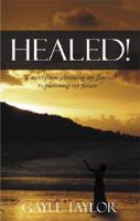 Healed!: I went from planning my funeral to planning my future.