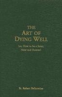 The Art of Dying Well, (Or, How to Be a Saint, Now and Forever)