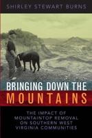 BRINGING DOWN THE MOUNTAINS: THE IMPACT OF MOUTAINTOP REMOVAL SURFACE COAL MINING ON SOUTHERN WEST VIRGINIA COMMUNITIES