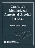 Garriott's Medicolegal Aspects of Alcohol