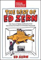 The Best of Ed Zern: Fifty Years of Fishing and Hunting from One of America&#39;s Best-Loved Outdoor Humorists