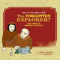 Who in the World Was the Forgotten Explorer? - The Story of Amerigo Vespucci CD