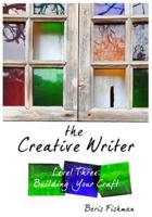 The Creative Writer. Level Three Building Your Craft