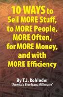 10 Ways to Sell More Stuff, to More People, More Often, for More Money, and With More Efficiency