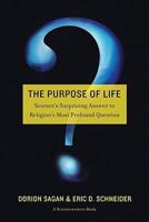 The Purpose of Life: Science&#39;s Surprising Answer to Religion&#39;s Most Profound Question