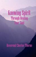 Knowing Spirit --- Through Healing Your Soul