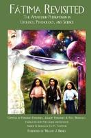 Fatima Revisited: The Apparition Phenomenon In Ufology, Psychology, and Science