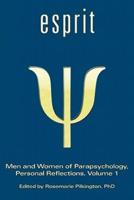 Esprit: Men and Women of Parapsychology, Personal Reflections, Volume 1