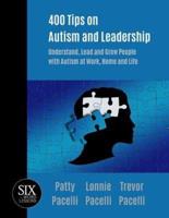 400 Tips on Autism and Leadership: Understand, Lead and Grow People with Autism  at Work, Home, and Life