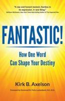 Fantastic!: How One Word Can Shape Your Destiny