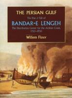 The Persian Gulf: The Rise and Fall of Bandar-E Lengeh, the Distribution Center for the Arabian Coast, 1750-1930