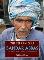The Persian Gulf: Bandar Abbas, the Natural Trade Gateway of Southeast Iran