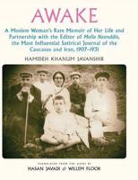 Awake: A Moslem Woman's Rare Memoir of Her Life and Partnership with the Editor of Molla Nasreddin,  the Most Influential Satirical Journal of the Caucasus and Iran, 1907-1931