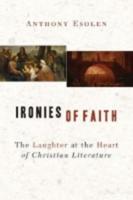 Ironies of Faith : The Laughter at the Heart of Christian Literature