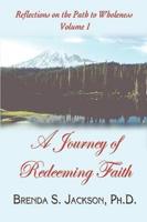 Reflections on the Path to Wholeness - Volume I: A Journey of Redeeming Faith