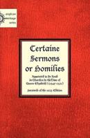 Certaine  Sermons  or Homilies  Appointed to Be Read  in Churches In theTime of  Queen Elizabeth I