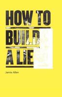 How to Build a Lie / Jamie Allen