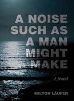 A Noise Such as a Man Might Make