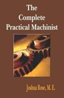 The Complete Practical Machinist 1901 - 19th Edition