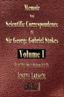 Memoir and Scientific Correspondence of the Late Sir George Gabriel Stokes