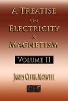 A Treatise On Electricity And Magnetism - Volume Two - Illustrated
