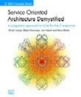 Service Orientated Architecture Demystified: A Pragmatic Approach to SOA for the IT Executive
