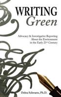 Writing Green: Advocacy & Investigative Reporting About the Environment in the Early 21st Century