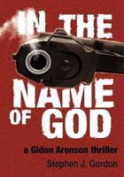 In the Name of God: A Gidon Aronson Thriller