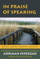 In Praise of Speaking: Philosophical Conversations Inspired by Adriaan Peperzak