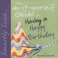 The Do-It-Yourself Guide to Having a Happy Birthday