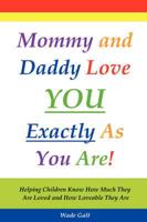 Mommy and Daddy Love You Exactly As You Are!